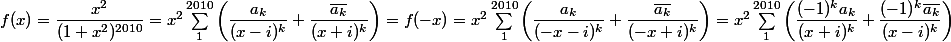 f(x) = \dfrac {x^2} {(1 + x^2)^{2010}} = x^2 \sum_1^{2010} \left(\dfrac {a_k} {(x - i)^k} + \dfrac {\bar {a_k}} {(x + i)^k} \right) = f(-x) = x^2 \sum_1^{2010} \left(\dfrac {a_k} {(-x - i)^k} + \dfrac {\bar {a_k}} {(-x + i)^k} \right) = x^2 \sum_1^{2010} \left(\dfrac {(-1)^ka_k} {(x + i)^k} + \dfrac {(-1)^k\bar {a_k}} {(x - i)^k} \right)